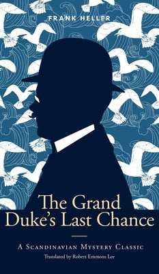The Grand Duke's Last Chance: A Scandinavian Mystery Classic by Heller, Frank