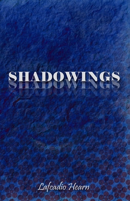 Shadowings by Hearn, Lafcadio