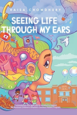 Seeing Life Through My Ears by Chowdhury, Raisa