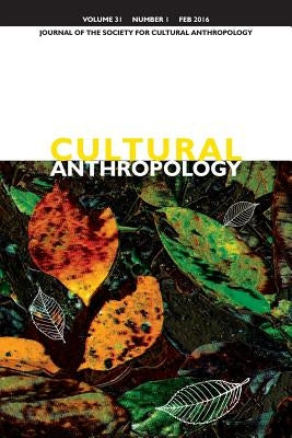 Cultural Anthropology: Journal of the Society for Cultural Anthropology (Volume 31, Number 1, February 2016) by Boyer, Dominic