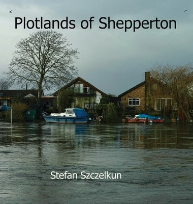 Plotlands of Shepperton by Szczelkun, Stefan