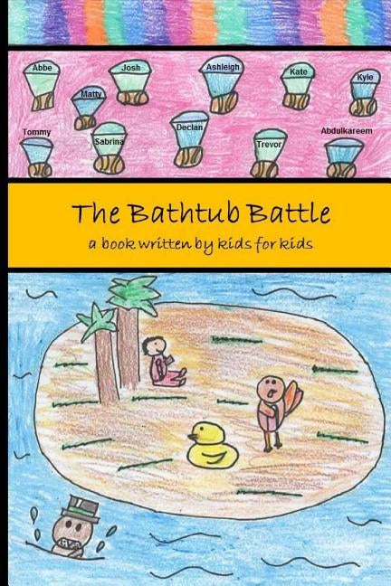 The Bathtub Battle: a book written by kids for kids by Kidz Write, Erfc