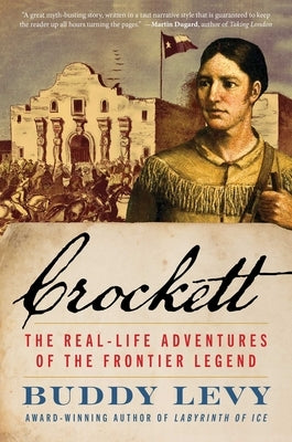 Crockett: The Real-Life Adventures of the Frontier Legend by Levy, Buddy