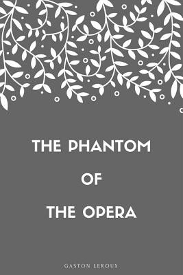 The Phantom of the Opera by LeRoux, Gaston