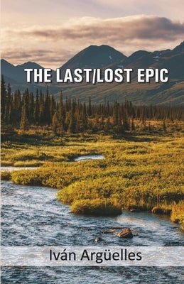 The Last/Lost Epic by Argüelles, Iván