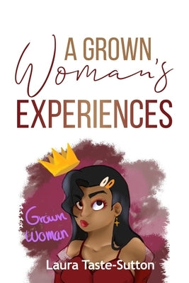A Grown Woman's Experiences by Taste-Sutton, Laura