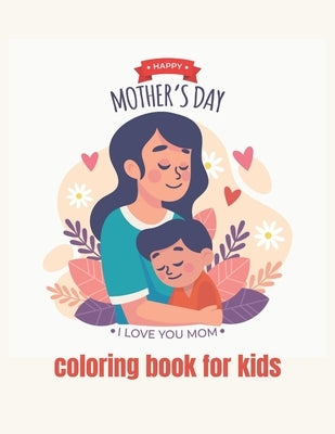 happy mothers day coloring book for kids ages 2-8: Best Mother's Day Gift ideas - mothers day 2021 by Hobbo, Jonas