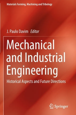 Mechanical and Industrial Engineering: Historical Aspects and Future Directions by Davim, J. Paulo