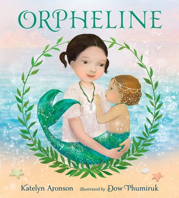 Orpheline: A Mermaid Lost and Found Story by Aronson, Katelyn