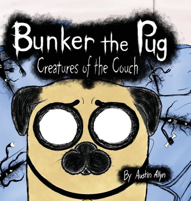 Bunker the Pug: Creatures of the Couch by Allyn, Austin