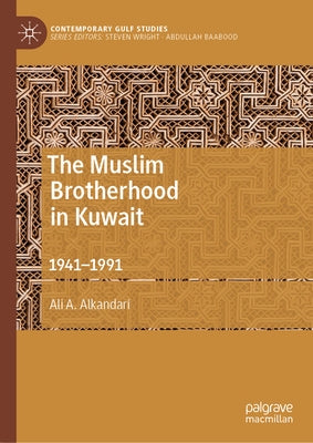 The Muslim Brotherhood in Kuwait: 1941-1991 by Alkandari, Ali A.