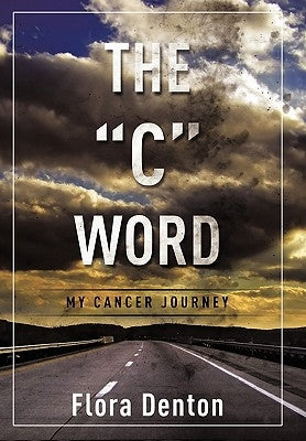 The C Word: My Cancer Journey by Denton, Flora