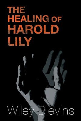The Healing of Harold Lily by Blevins, Wiley