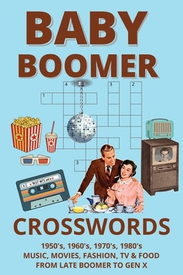 Baby Boomer Crosswords: Music, Movies, TV, Fashion, & Food from the 1950's - 1980's for Boomers, GenXers, and Retro Loving Adults by Publishers, Rmnz