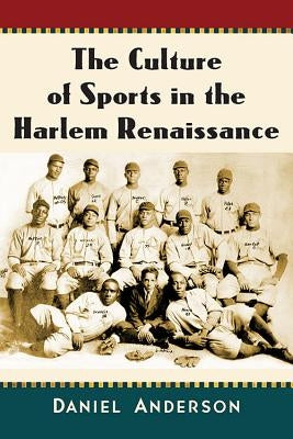 The Culture of Sports in the Harlem Renaissance by Anderson, Daniel
