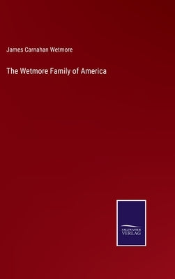 The Wetmore Family of America by Wetmore, James Carnahan