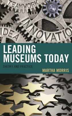 Leading Museums Today: Theory and Practice by Morris, Martha