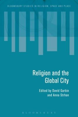 Religion and the Global City by Garbin, David