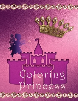 Coloring Princess: Beautiful illustrations for girls, start coloring with these illustrations of princesses, suitable for age 2-4. by Coloring, Z. First Steps
