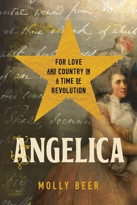 Angelica: For Love and Country in a Time of Revolution by Beer, Molly