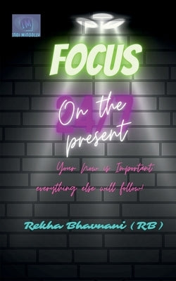 Focus On The Present by Bhavnani, Rekha