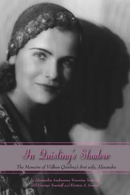 In Quisling's Shadow: The Memoirs of Vidkun Quisling's First Wife, Alexandra by Seaver, Kirsten A.