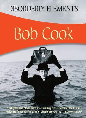 Disorderly Elements by Cook, Bob