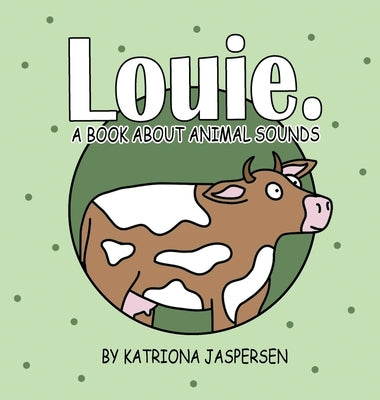 Louie.: A Book About Animal Sounds by Jaspersen, Katriona
