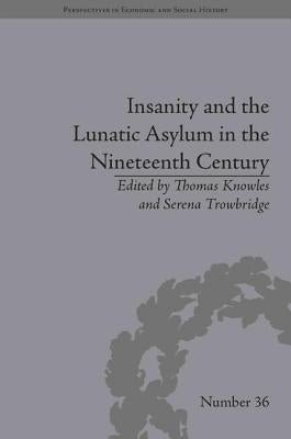 Insanity and the Lunatic Asylum in the Nineteenth Century by Knowles, Thomas