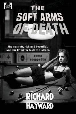 The Soft Arms of Death by Hayward, Richard