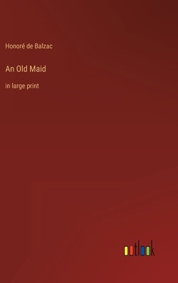 An Old Maid: in large print by Balzac, Honoré de