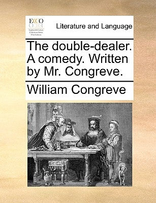 The Double-Dealer. a Comedy. Written by Mr. Congreve. by Congreve, William