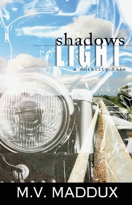 Shadows to Light: A Morality Tale by Maddux, M. V.