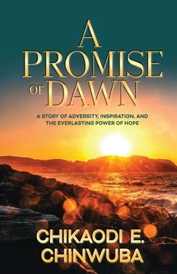 A Promise of Dawn by Chinwuba, Chikaodi E.