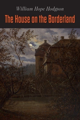 The House on the Borderland by Hodgson, William Hope