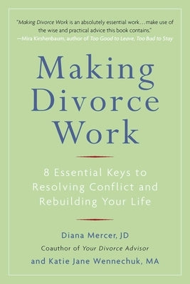 Making Divorce Work: 8 Essential Keys to Resolving Conflict and Rebuilding Your Life by Mercer, Diana