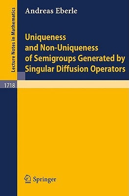 Uniqueness and Non-Uniqueness of Semigroups Generated by Singular Diffusion Operators by Eberle, Andreas