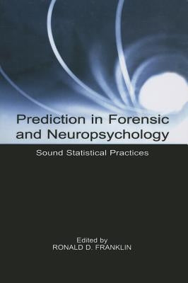 Prediction in Forensic and Neuropsychology: Sound Statistical Practices by Franklin, Ronald D.