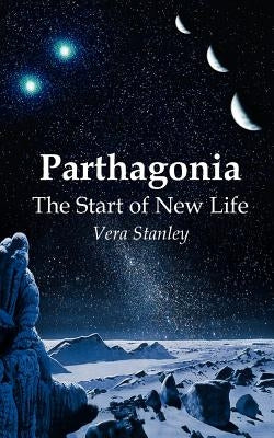 Parthagonia: The Start of New Life by Stanley, Vera