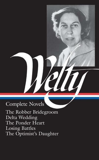 Eudora Welty: Complete Novels (Loa #101): The Robber Bridegroom / Delta Wedding / The Ponder Heart / Losing Battles / The Optimist's Daughter by Welty, Eudora
