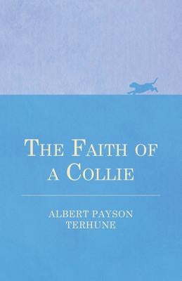 The Faith of a Collie by Terhune, Albert Payson