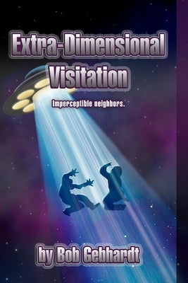 Extra-Dimensional Visitation by Gebhardt, Bob