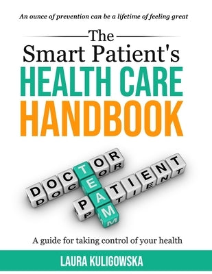 The Smart Patients Healthcare Handbook: A guide for taking control of your health by Kuligowska, Laura