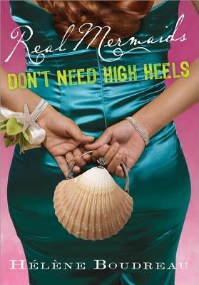 Real Mermaids Don't Need High Heels by Boudreau, Helene