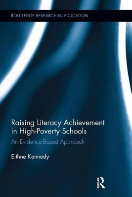 Raising Literacy Achievement in High-Poverty Schools: An Evidence-Based Approach by Kennedy, Eithne