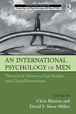 An International Psychology of Men: Theoretical Advances, Case Studies, and Clinical Innovations by Blazina, Chris