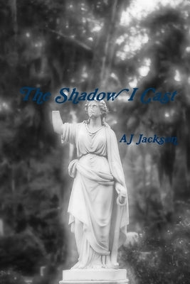 The Shadow I Cast by Goforth, Wendy
