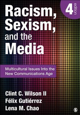 Racism, Sexism, and the Media: Multicultural Issues Into the New Communications Age by Wilson, Clint C.