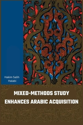 Mixed-methods study enhances Arabic acquisition by Halabi, Hakim Salih