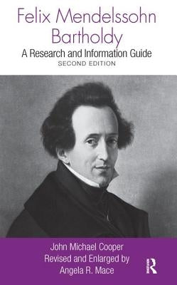 Felix Mendelssohn Bartholdy: A Research and Information Guide by Cooper, John Michael